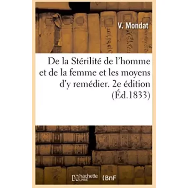 De La StéRilité De L'homme Et De La Femme Et Les Moyens D'y ReméDier. 2E éDition - Vincent Marie Mondat-image