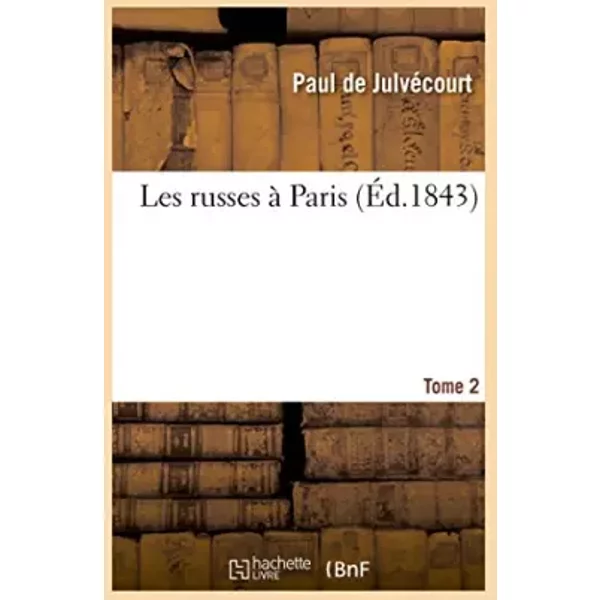 Les russes à Paris. Tome 2 - Paul de Julvécourt
