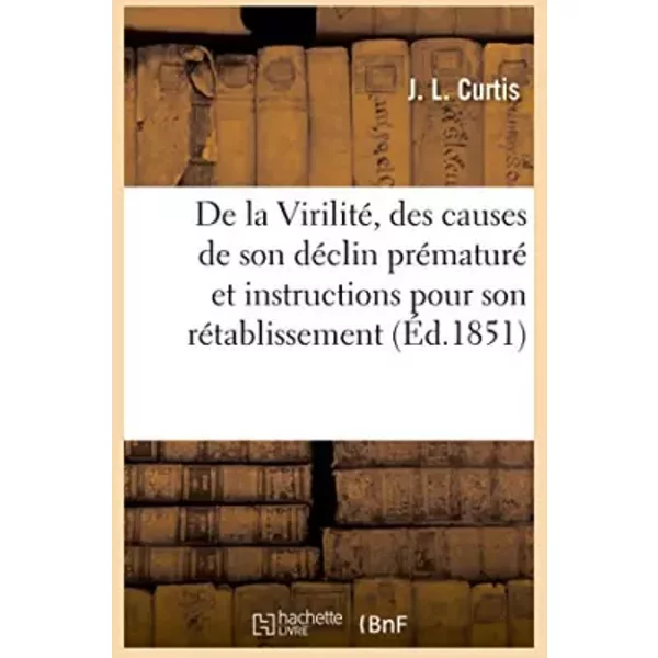 De la Virilité, des causes de son déclin prématuré - J. L. Curtis