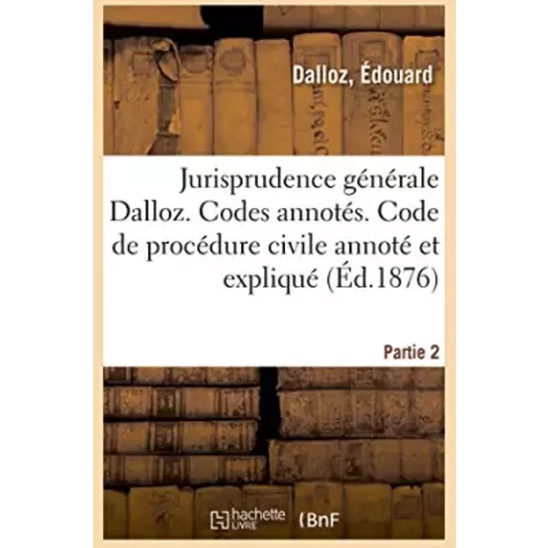 Jurisprudence GéNéRale De Mm. Dalloz. Les Codes AnnotéS. Code De ProcéDure Civile Annoté Et Expliqué: D'aprèS La Jurisprudence Et La Doctrin - ÉDouard Dalloz-image