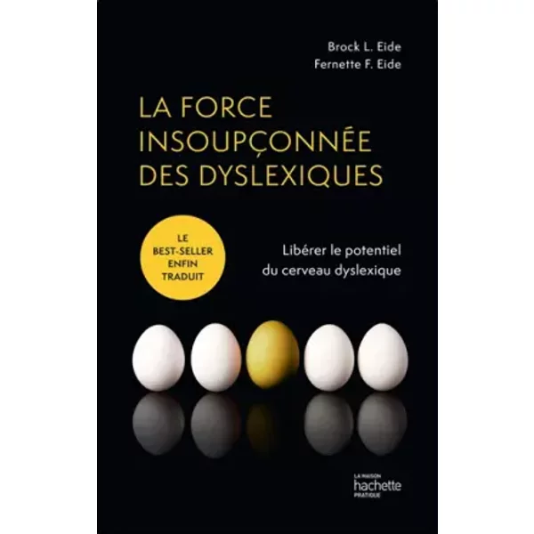 La force insoupçonnée des dyslexiques: Libérer le potentiel du cerveau dyslexique - Brock Eide, Fernette Eide