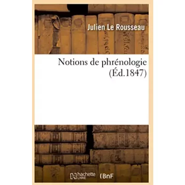 Notions de phrénologie - Julien Le Rousseau