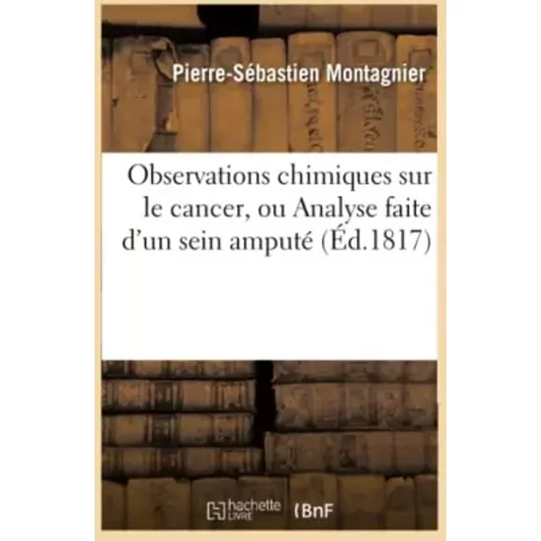 Observations chimiques sur le cancer, ou Analyse faite d'un sein amputé - Montagnier