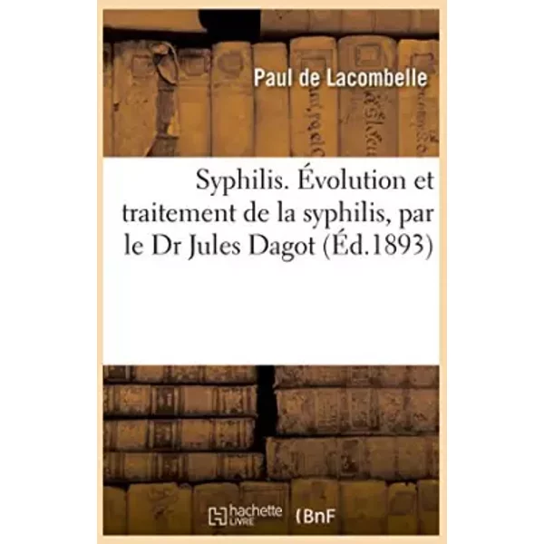 Syphilis. De L'éVolution Et Du Traitement De La Syphilis, Par Le Dr Jules Dagot,: Petit Guide D'aulus, Par Paul De Lacombelle - Lacombelle-image