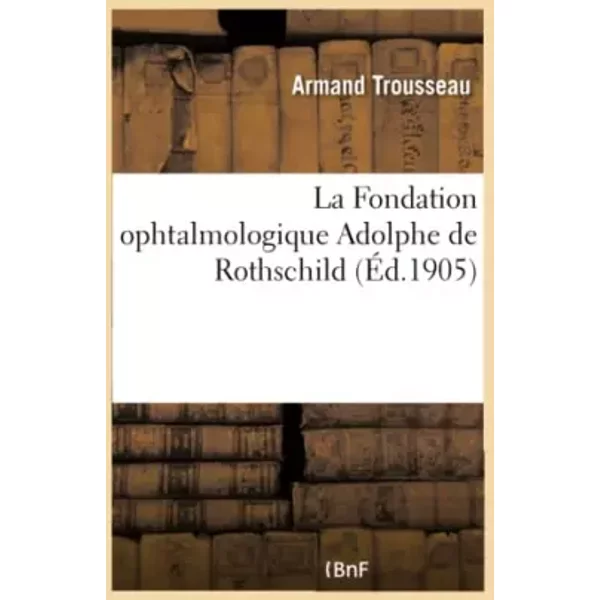 La Fondation ophtalmologique Adolphe de Rothschild - Collectif