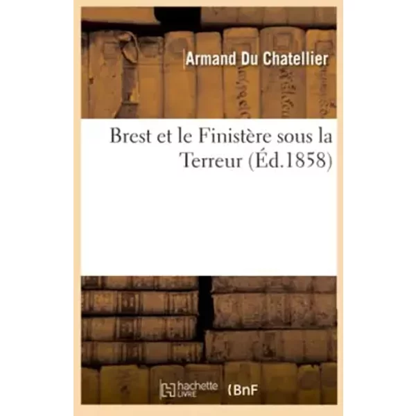 Brest Et Le FinistèRe Sous La Terreur - Armand Du Chatellier-image
