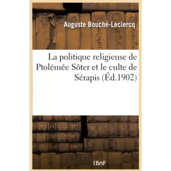 La Politique Religieuse De PtoléMéE SôTer Et Le Culte De SéRapis - Auguste Bouché-Leclercq-image
