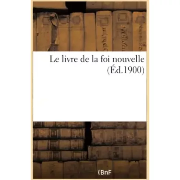 Le livre de la foi nouvelle - Collectif