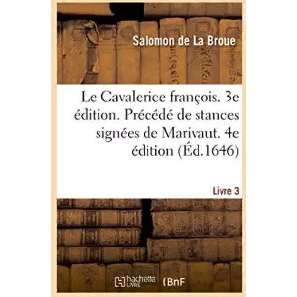 Le Cavalerice françois. 3e édition. Précédé de stances signées de Marivaut. 4e édition - DE LA BROUE-S