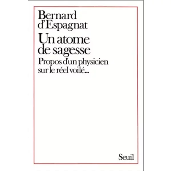 Un atome de sagesse : propos d'un physicien sur le réel voilé - Espagnat