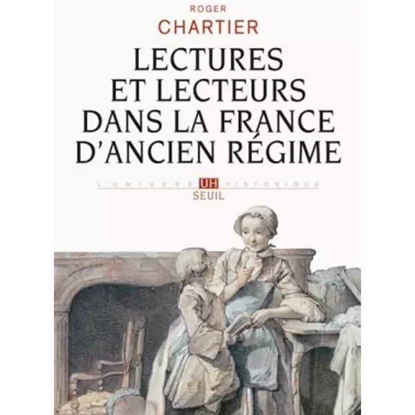 Lectures et lecteurs dans la France d'Ancien régime - Roger Chartier