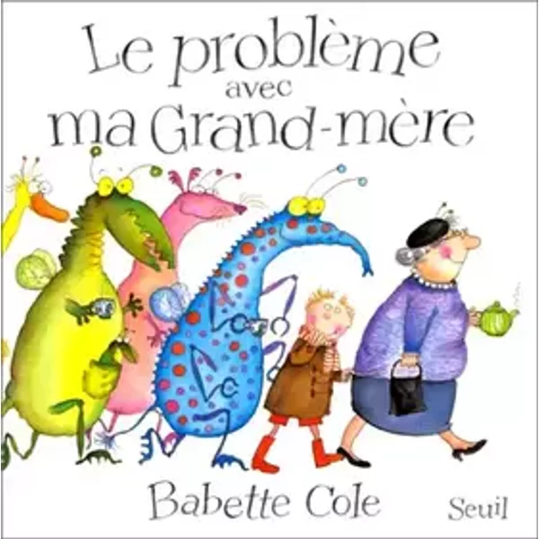 Le Problème avec ma grand-mère - Babette Cole, Marie-France de Paloméra