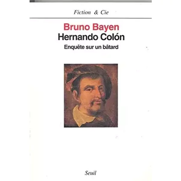 Hernando Colón. Enquête sur un bâtard - Bruno Bayen