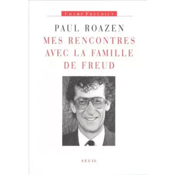 Mes rencontres avec la famille de Freud - Paul Roazen