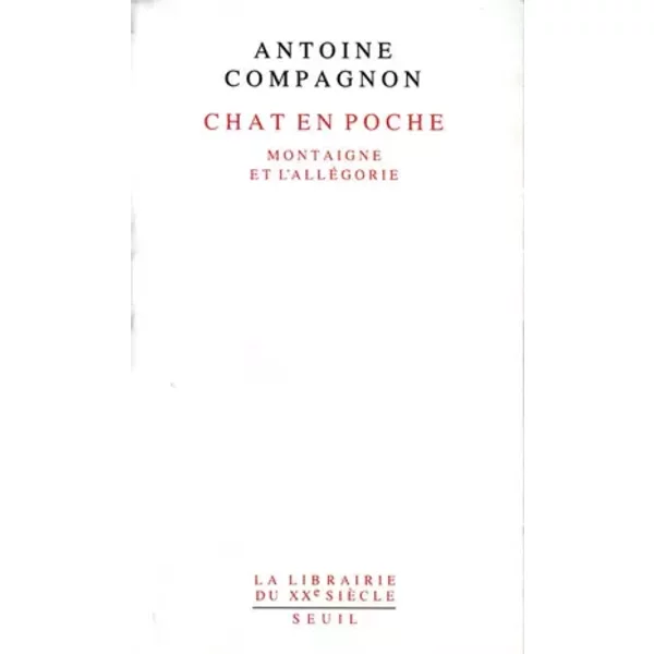 Chat en poche: Montaigne et l'allégorie - Antoine Compagnon