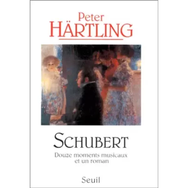 Schubert : Douze moments musicaux et un roman - Peter Härtling