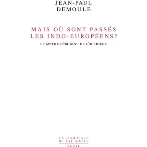 Mais où sont passés les Indo-Européens ? . Le mythe d'origine de l'Occident - Jean-paul Demoule