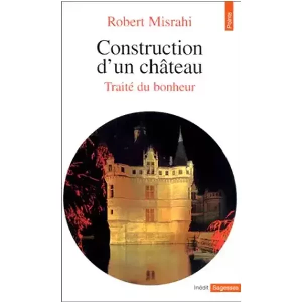 Construction d'un château, tome 1 (traité du bonheur) - Robert Misrahi