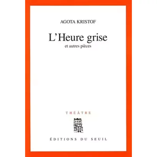 L'Heure grise - Agota Kristof