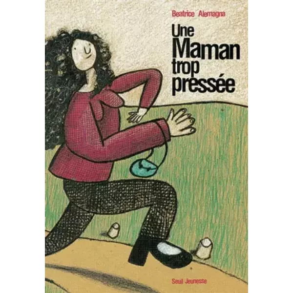 Une maman trop pressée - Beatrice Alemagna