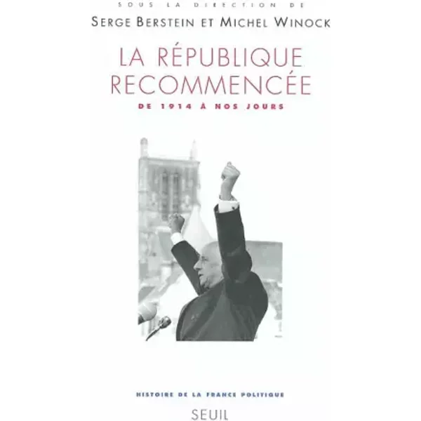 La République recommencée, de 1914 à nos jours - Olivier Wievorka, Serge Berstein, Michel Winock