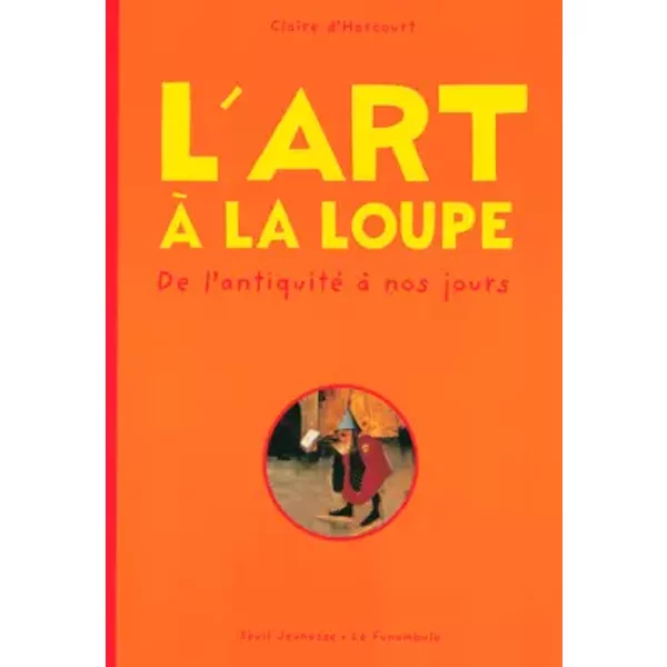 L'art à La Loupe : De L'antiquité à Nos Jours - Claire D' Harcourt-image
