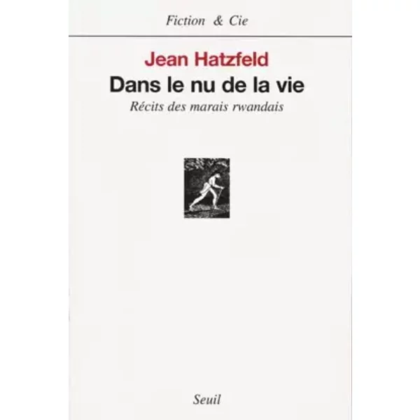 Dans Le Nu De La Vie : RéCits Des Marais Rwandais - Jean Hatzfeld-image