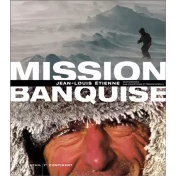 Mission Banquise - Jean-Louis Etienne, Francis Latreille-image