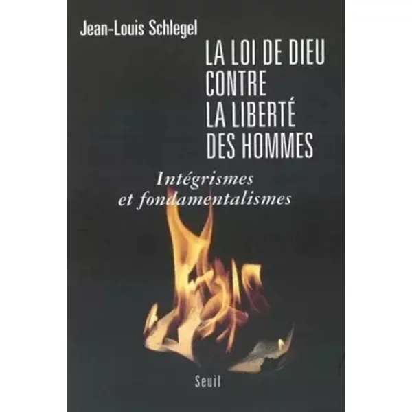 La Loi De Dieu Contre La Liberté Des Hommes : IntéGrisme Et Fondamentalisme - Jean-Louis Schlegel-image