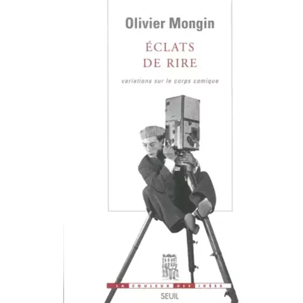 Eclats de rire : Variations sur le corps comique - Olivier Mongin