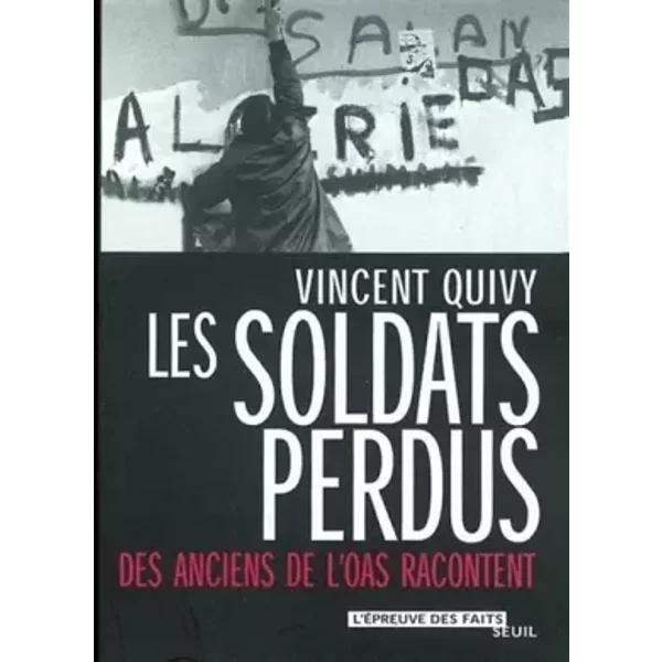 Les Soldats perdus : Des anciens de l'OAS racontent - Vincent Quivy