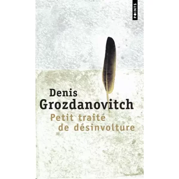 Petit Traité De DéSinvolture : Où Il Est Question Du Dilettantisme Et De La DéSinvolture, Du Temps Et De La Vitesse, Des îLes Et Du Bonheur, - Denis Grozdanovitch-image