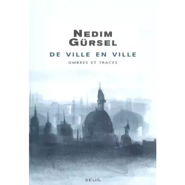 De ville en ville : Ombres et traces - Nedim Gürsel, Esther Heboyan