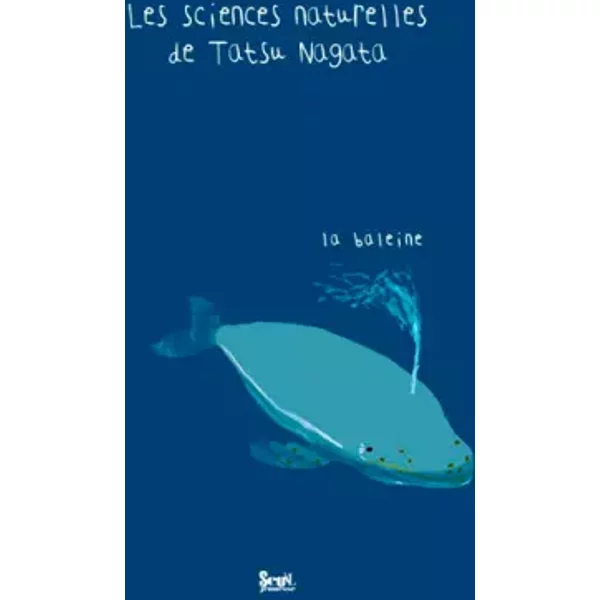 La Baleine. Les sciences naturelles de Tatsu Nagata - Tatsu Nagata