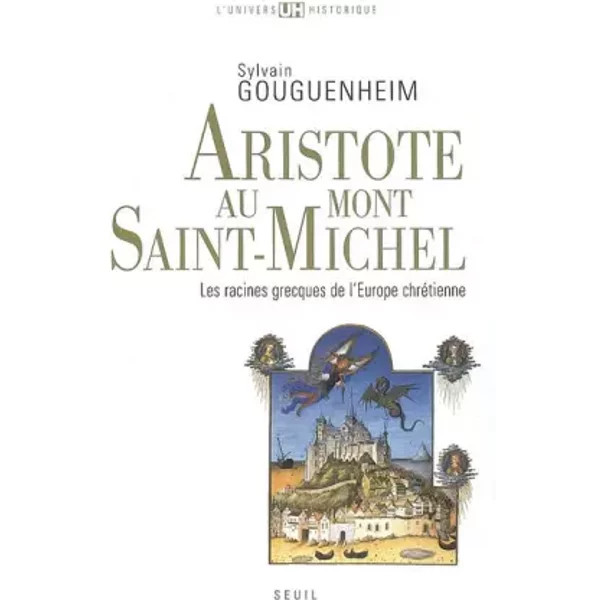 Aristote au mont Saint-Michel : Les racines grecques de l'Europe chrétienne - Sylvain Gouguenheim