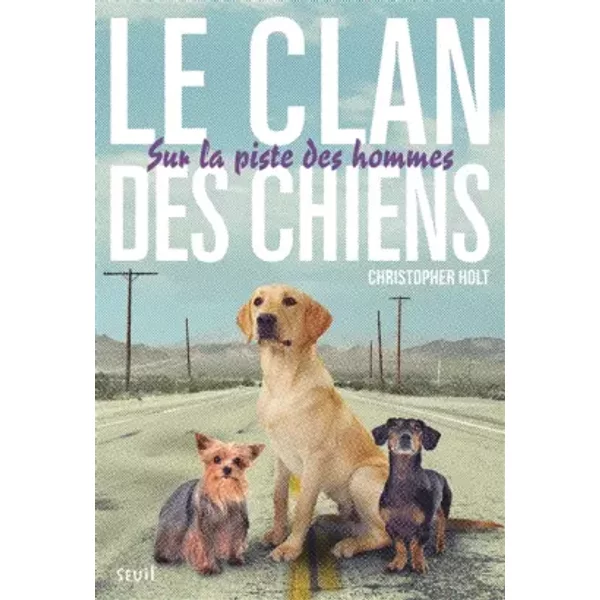 Le Clan Des Chiens, Tome 1 : Sur La Piste Des Hommes - Christopher Holt-image