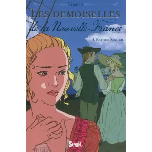 Les Demoiselles, Tome 2 : Demoiselles De La Nouvelle-France - J. Esther Singer-image