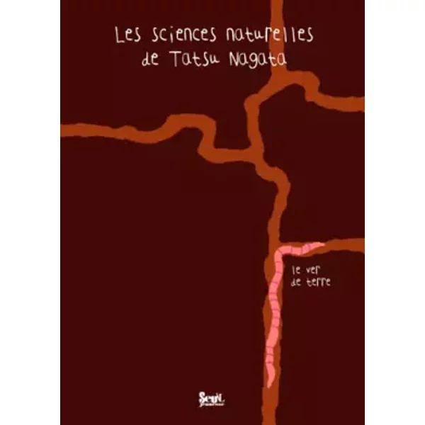 Le Ver de terre. Les sciences naturelles de Tatsu Nagata - Tatsu Nagata