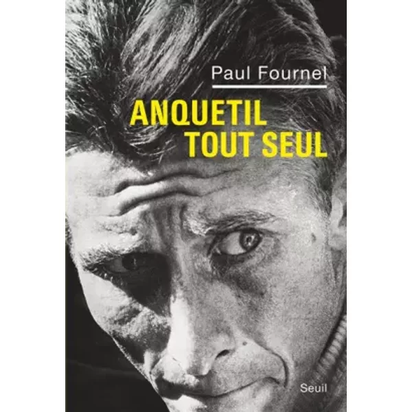 Anquetil Tout Seul - Prix Du Meilleur Livre Sport De L'annéE 2012 Par Le Magazine Lire - Paul Fournel-image