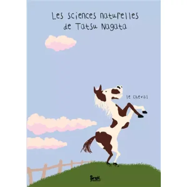 Le Cheval. Les sciences naturelles de Tatsu Nagata - Tatsu Nagata