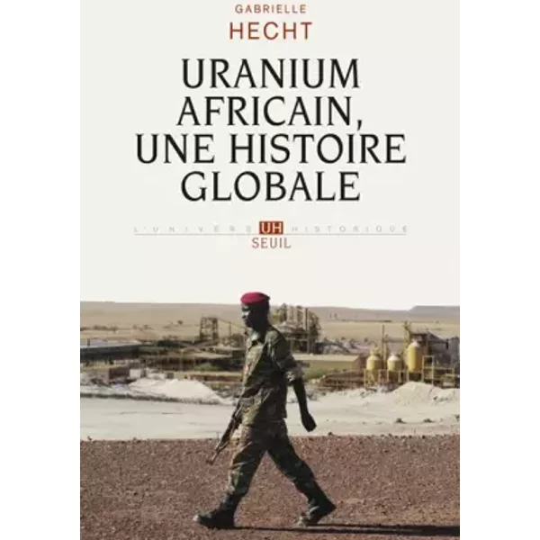 Uranium africain. Une histoire globale - Gabrielle Hecht