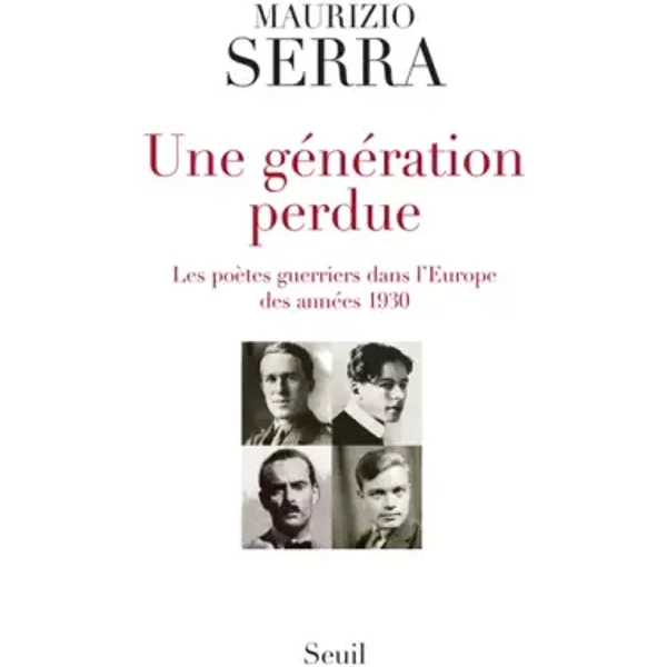 Une génération perdue: Les poètes-guerriers dans l'Europe des années 1930 - Maurizio Serra