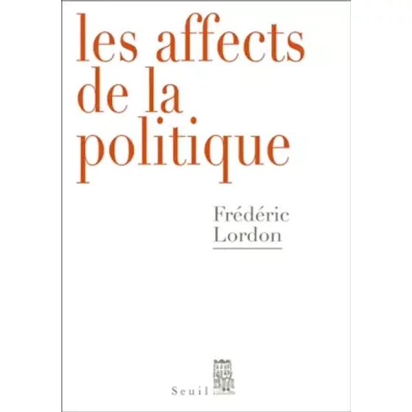 Les Affects de la politique - Frederic Lordon