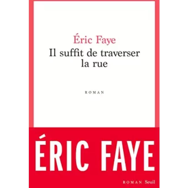 Il Suffit De Traverser La Rue: Petite Saga Des AnnéEs 2010 - Eric Faye-image