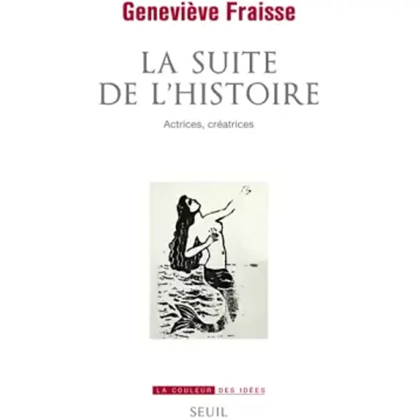 La Suite de l'Histoire: Actrices, créatrices - Geneviève Fraisse