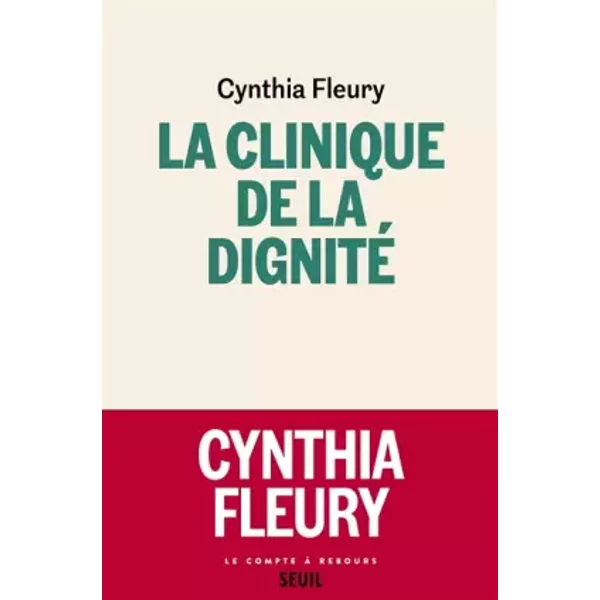 La Clinique de la dignité - Cynthia Fleury