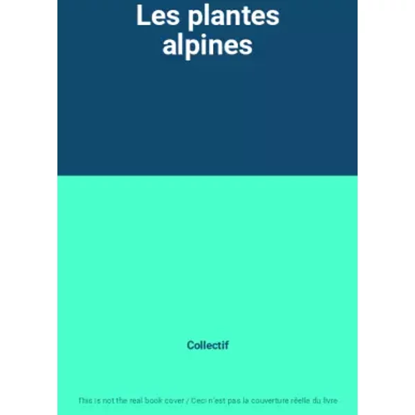 Les plantes alpines - Collectif