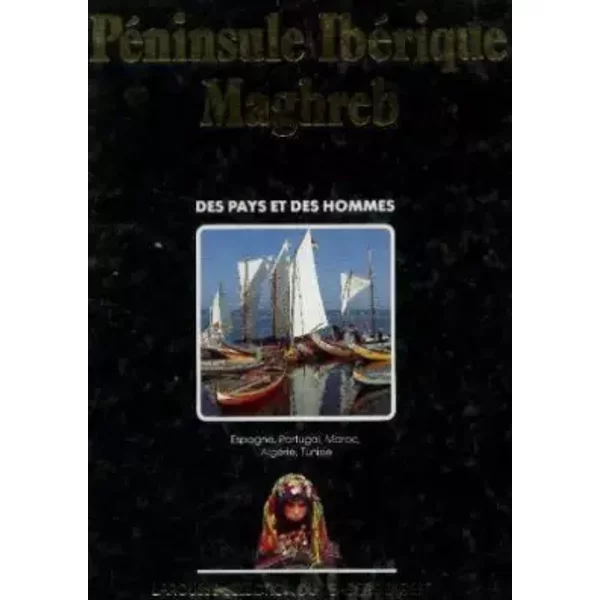 PéNinsule IbéRique Maghreb Espagne Portugal Maroc AlgéRie Tunisie - Collectif-image