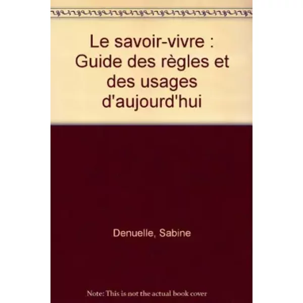 Le Savoir-Vivre : Guide Des RèGles Et Des Usages D'aujourd'Hui - Sabine Denuelle-image