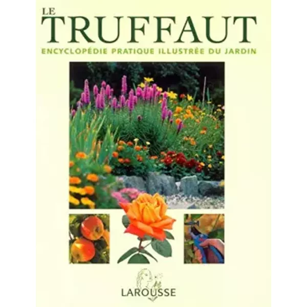 Le Truffaut : EncyclopéDie Pratique IllustréE Du Jardin - Collectif-image